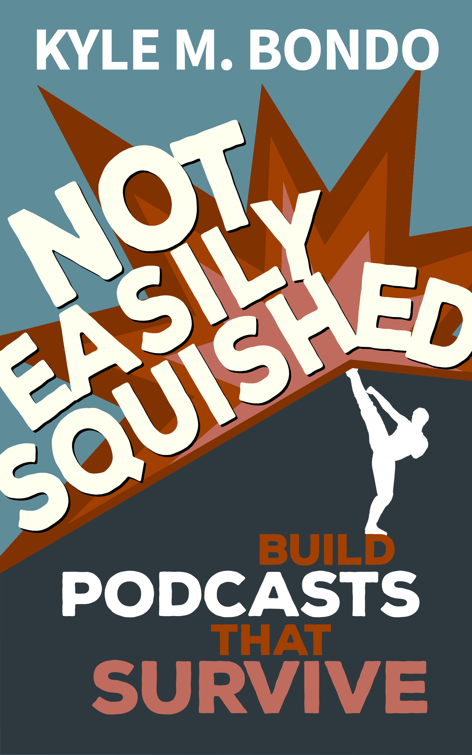 Not Easily Squished: Build Podcasts That Survive