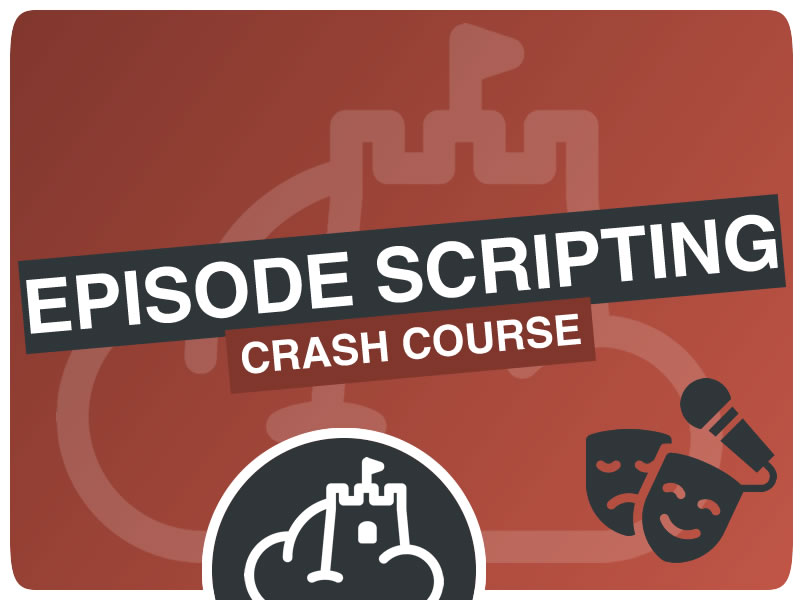 Episode Scripting Crash Course