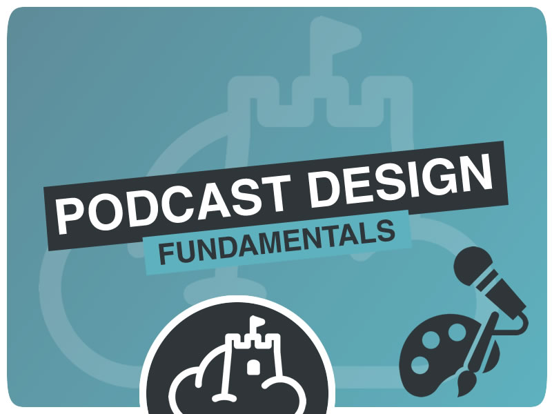 Podcast Design Fundamentals