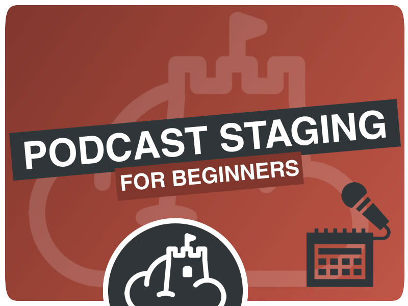 Podcast Staging for Beginners