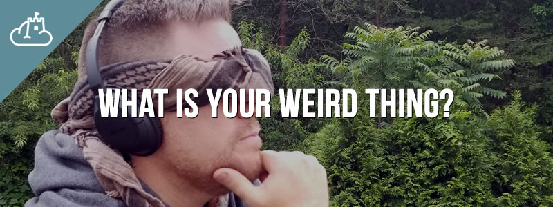 What is Your Weird Thing?
